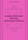 Lexikon Baltischer Kunstler (Lithuanian Edition) - Neumann Wilhelm