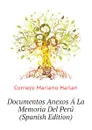 Documentos Anexos A La Memoria Del Peru (Spanish Edition) - Cornejo Mariano Harlan
