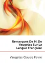 Remarques De M. De Vaugelas Sur La Langue Francoise - V.C. Favre