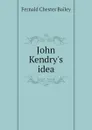 John Kendry.s idea - Fernald Chester Bailey