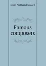 Famous composers - Nathan Haskell Dole