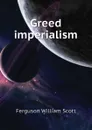 Greed imperialism - Ferguson William Scott