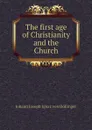 The first age of Christianity and the Church - Johann Joseph Ignaz von Döllinger