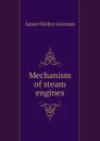 Mechanism of steam engines - James Walter Herman