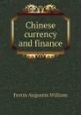 Chinese currency and finance - Ferrin Augustin William