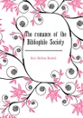The romance of the Bibliophile Society - Nathan Haskell Dole