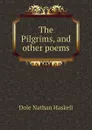 The Pilgrims, and other poems - Nathan Haskell Dole