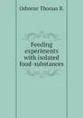 Feeding experiments with isolated food-substances - Osborne Thomas B.