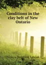 Conditions in the clay belt of New Ontario - Fernow Bernhard Eduard