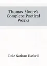 Thomas Moore.s Complete Poetical Works - Nathan Haskell Dole