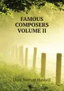 FAMOUS COMPOSERS VOLUME II - Nathan Haskell Dole