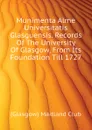 Munimenta Alme Universitatis Glasguensis. Records Of The University Of Glasgow, From Its Foundation Till 1727 - (Glasgow) Maitland Club