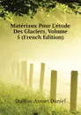 Materiaux Pour L.etude Des Glaciers, Volume 5 (French Edition) - Dollfus-Ausset Daniel