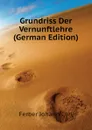 Grundriss Der Vernunftlehre (German Edition) - Ferber Johann Carl