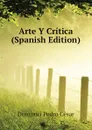 Arte Y Critica (Spanish Edition) - Dominici Pedro César