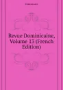 Revue Dominicaine, Volume 13 (French Edition) - Dominicans