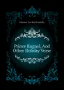 Prince Ragnal, And Other Holiday Verse - Eleanor Cecilia Donnelly