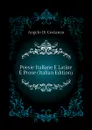 Poesie Italiane E Latine E Prose (Italian Edition) - Angelo Di Costanzo