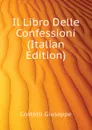 Il Libro Delle Confessioni (Italian Edition) - Costetti Giuseppe