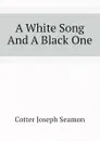 A White Song And A Black One - Cotter Joseph Seamon