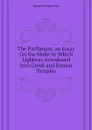 The Parthenon, an Essay On the Mode by Which Lightwas Introduced Into Greek and Roman Temples - Fergusson James