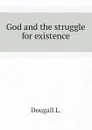 God and the struggle for existence - Dougall L.