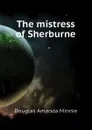 The mistress of Sherburne - Amanda Minnie Douglas