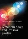 A modern Adam and Eve in a garden - Amanda Minnie Douglas