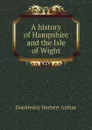 A history of Hampshire and the Isle of Wight - Doubleday Herbert Arthur