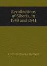 Recollections of Siberia, in  1840 and 1841 - Cottrell Charles Herbert