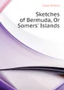 Sketches of Bermuda, Or Somers. Islands - Cotter Richard