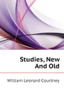 Studies, New And Old - W.L. Courtney