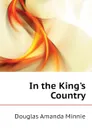 In the King.s Country - Amanda Minnie Douglas