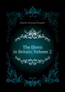 The Dawn in Britain, Volume 2 - Doughty Charles Montagu