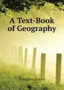 A Text-Book of Geography - Douglas James