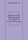 Opinion of the Supreme Court of California in the Colton case - Colton Ellen M.