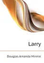 Larry - Amanda Minnie Douglas