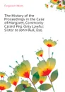 The History of the Proceedings in the Case of Margaret, Commonly Called Peg, Only Lawful Sister to John Bull, Esq - Ferguson Adam