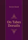 On Tabes Dorsalis - Ferrier David