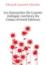 Les Interpretes De L.armee A.afrique (Archives Du Corps) (French Edition) - Féraud Laurent Charles