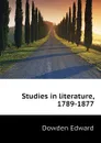 Studies in literature, 1789-1877 - Dowden Edward