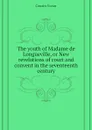 The youth of Madame de Longueville, or New revelations of court and convent in the seventeenth century - Cousin Victor