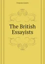 The British Essayists - Ferguson James