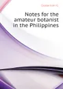 Notes for the amateur botanist in the Philippines - Coulter John G.