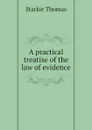 A practical treatise of the law of evidence - Starkie Thomas