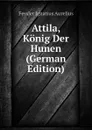 Attila, Konig Der Hunen (German Edition) - Fessler Ignatius Aurelius