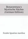 Bonaventura.s Mystische Nachte (German Edition) - Fessler Ignatius Aurelius