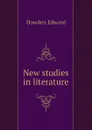 New studies in literature - Dowden Edward