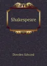 Shakespeare - Dowden Edward