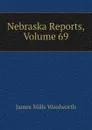 Nebraska Reports, Volume 69 - Woolworth James Mills